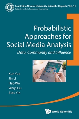 Probabilistic Approaches for Social Media Analysis: Data, Community and Influence