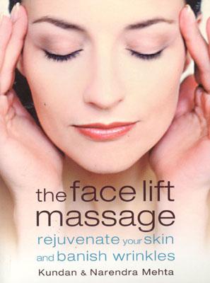 The Face Lift Massage: Rejuvenate Your Skin and Reduce Fine Lines and Wrinkles