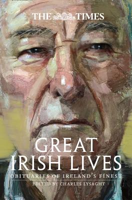 The Times Great Irish Lives: Obituaries of Ireland's Finest