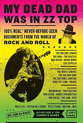 My Dead Dad Was in ZZ Top: 100% Real, * Never Before Seen Documents from the World of Rock and Roll