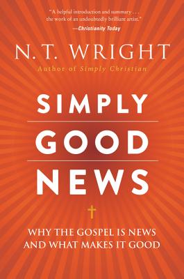 Simply Good News: Why the Gospel Is News and What Makes It Good