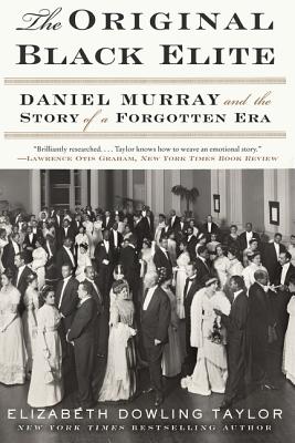 The Original Black Elite: Daniel Murray and the Story of a Forgotten Era