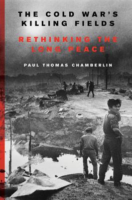 The Cold War's Killing Fields: Rethinking the Long Peace