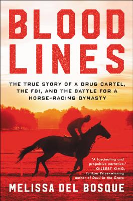 Bloodlines: The True Story of a Drug Cartel, the Fbi, and the Battle for a Horse-Racing Dynasty