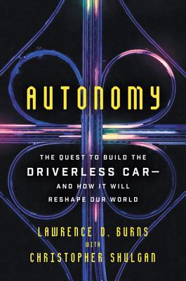 Autonomy: The Quest to Build the Driverless Car-And How It Will Reshape Our World