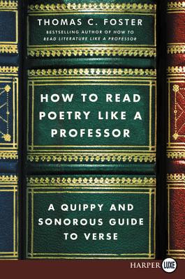 How to Read Poetry Like a Professor: A Quippy and Sonorous Guide to Verse