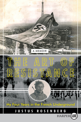 The Art of Resistance: My Four Years in the French Underground: A Memoir
