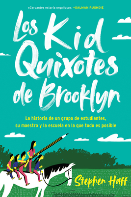 Kid Quixotes  Los Kid Quixotes de Brooklyn (Spanish Edition): La Historia de Un Grupo de Estudiantes, Su Maestro Y La Escuela En La Que Todo Es Posible