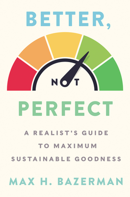 Better, Not Perfect: A Realist's Guide to Maximum Sustainable Goodness