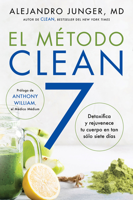 Clean 7  El Método Clean 7 (Spanish Edition): Detoxifica Y Rejuvenece Tu Cuerpo En Tan Sólo Siete Días