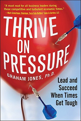 Thrive on Pressure: Lead and Succeed When Times Get Tough