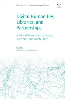 Digital Humanities, Libraries, and Partnerships: A Critical Examination of Labor, Networks, and Community