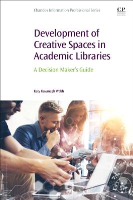 Development of Creative Spaces in Academic Libraries: A Decision Maker's Guide