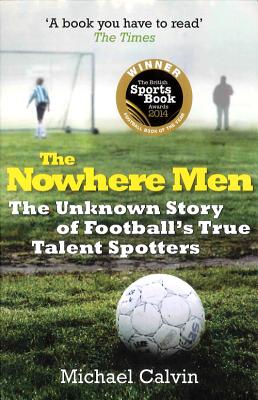 The Nowhere Men: The Unknown Story of Football's True Talent Spotters