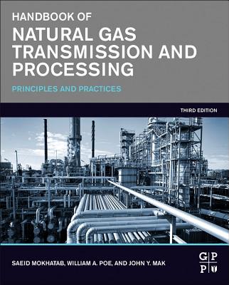 Handbook of Natural Gas Transmission and Processing: Principles and Practices