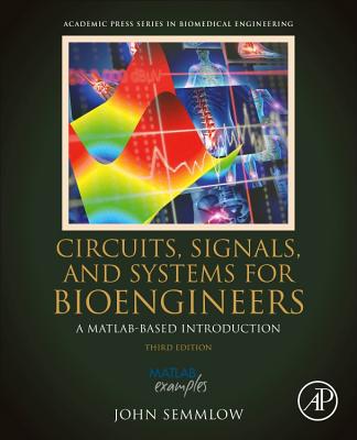 Circuits, Signals, and Systems for Bioengineers: A Matlab-Based Introduction