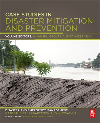 Case Studies in Disaster Mitigation and Prevention: Disaster and Emergency Management: Case Studies in Adaptation and Innovation Series