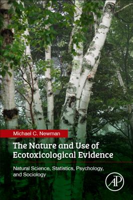 The Nature and Use of Ecotoxicological Evidence: Natural Science, Statistics, Psychology, and Sociology