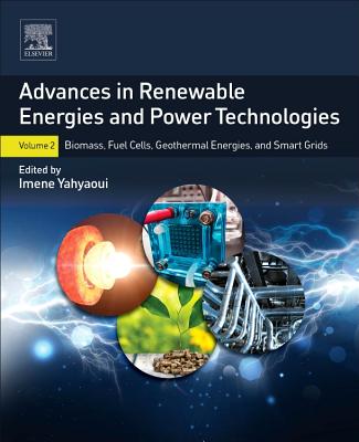 Advances in Renewable Energies and Power Technologies: Volume 2: Biomass, Fuel Cells, Geothermal Energies, and Smart Grids