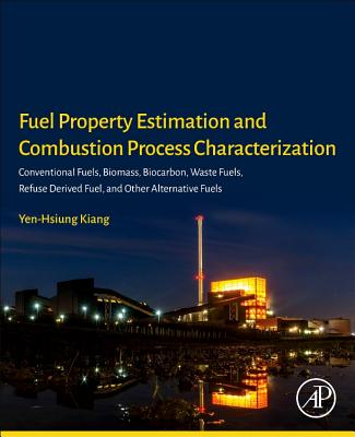 Fuel Property Estimation and Combustion Process Characterization: Conventional Fuels, Biomass, Biocarbon, Waste Fuels, Refuse Derived Fuel, and Other Alternative Fuels