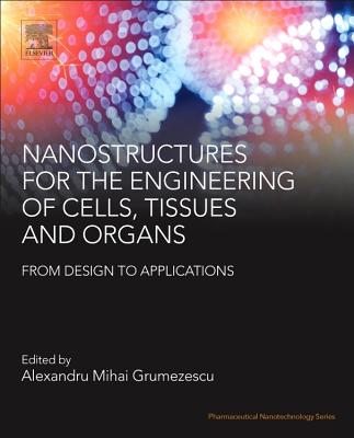 Nanostructures for the Engineering of Cells, Tissues and Organs: From Design to Applications