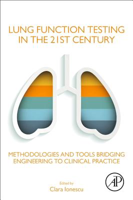 Lung Function Testing in the 21st Century: Methodologies and Tools Bridging Engineering to Clinical Practice