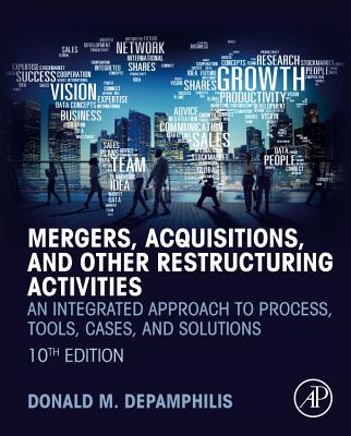 Mergers, Acquisitions, and Other Restructuring Activities: An Integrated Approach to Process, Tools, Cases, and Solutions