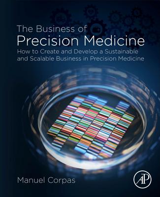 The Business of Precision Medicine: How to Create and Develop a Sustainable and Scalable Business in Precision Medicine