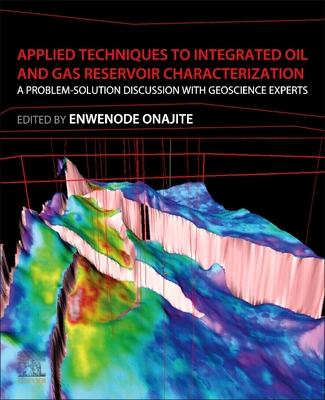 Applied Techniques to Integrated Oil and Gas Reservoir Characterization: A Problem-Solution Discussion with Geoscience Experts