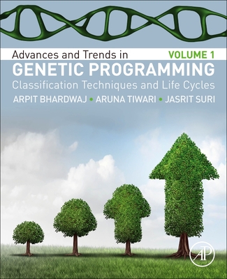 Advances and Trends in Genetic Programming: Volume 1: Classification Techniques and Life Cycles
