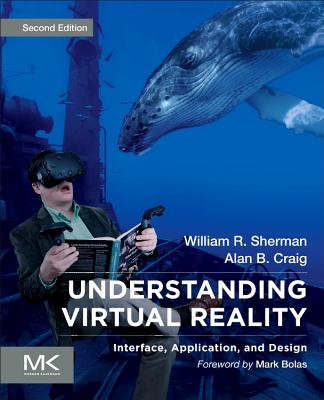 Understanding Virtual Reality: Interface, Application, and Design