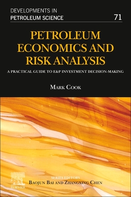 Petroleum Economics and Risk Analysis: A Practical Guide to E&p Investment Decision-Making Volume 71
