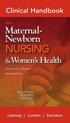 Clinical Handbook for Olds' Maternal-Newborn Nursing & Women's Hleath Across the Lifespan