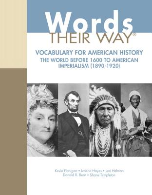 Words Their Way: Vocabulary for American History, the World Before 1600 to American Imperialism (1890-1920)
