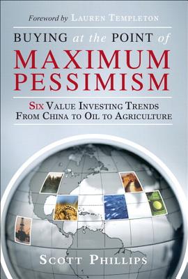 Buying at the Point of Maximum Pessimism: Six Value Investing Trends from China to Oil to Agriculture (Paperback)
