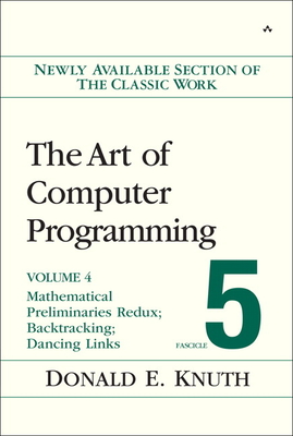 The Art of Computer Programming: Mathematical Preliminaries Redux; Introduction to Backtracking; Dancing Links, Volume 4, Fascicle 5