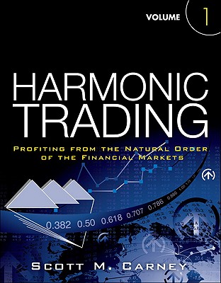 Harmonic Trading, Volume 1: Profiting from the Natural Order of the Financial Markets