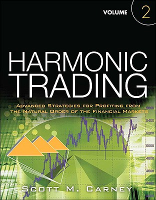 Harmonic Trading, Volume 2: Advanced Strategies for Profiting from the Natural Order of the Financial Markets