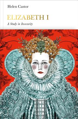 Elizabeth I (Penguin Monarchs): A Study in Insecurity