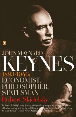 John Maynard Keynes: 1883-1946: Economist, Philosopher, Statesman