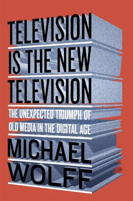 Television Is the New Television: The Unexpected Triumph of Old Media in the Digital Age