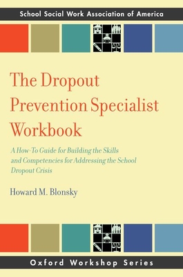 The Dropout Prevention Specialist Workbook: A How-To Guide for Building the Skills and Competencies for Addressing the School Dropout Crisis