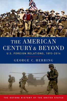 The American Century and Beyond: U.S. Foreign Relations, 1893-2014