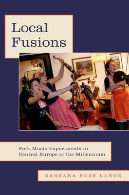 Local Fusions: Folk Music Experiments in Central Europe at the Millennium