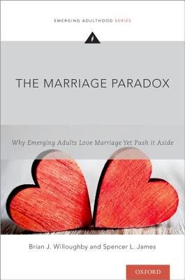 The Marriage Paradox: Why Emerging Adults Love Marriage Yet Push It Aside