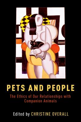 Pets and People: The Ethics of Our Relationships with Companion Animals