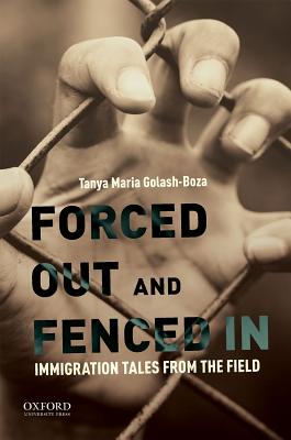 Forced Out and Fenced in: Immigration Tales from the Field