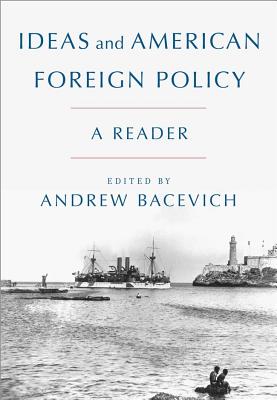 Ideas and American Foreign Policy: A Reader