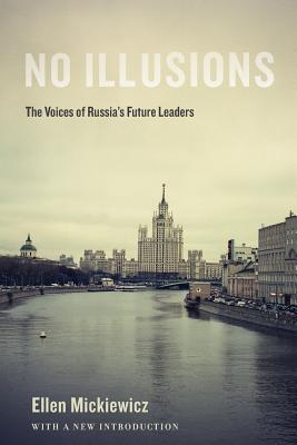 No Illusions: The Voices of Russia's Future Leaders, with a New Introduction