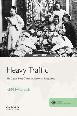Heavy Traffic: The Global Drug Trade in Historical Perspective